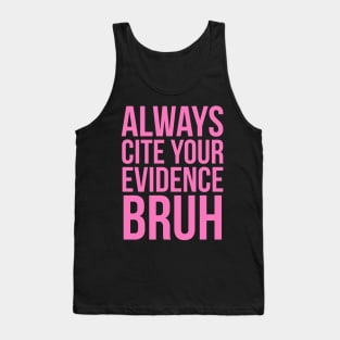 Always Cite Your Evidence Bruh Tank Top